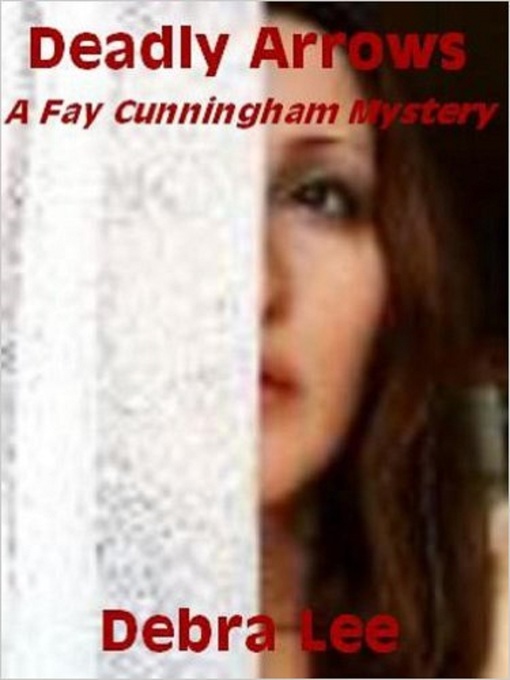 Title details for Deadly Arrows (A Fay Cunningham Mystery-Book 2) by Debra Lee - Available